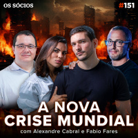 Os Sócios 151 - NOVA CRISE MUNDIAL A CAMINHO? ONDE INVESTIR PARA SE PROTEGER