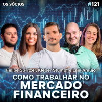 Os Sócios Podcast 121 - COMO TRABALHAR NO MERCADO FINANCEIRO: O Guia definitivo