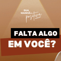 #349 - Sente que ainda falta algo em você?