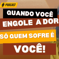 #342 - Quando você engole a dor, só quem sofre é você