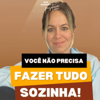 #354 - Você nao precisa fazer tudo sozinha