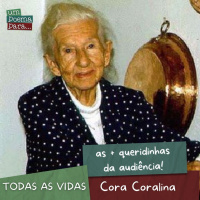 209 - Todas as Vidas, Cora Coralina (queridinhas da audiência)