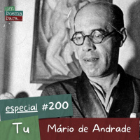 200 - Tu, Mário de Andrade (ESPECIAL) / Poema comentado
