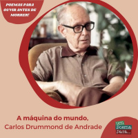 194 - A Máquina do Mundo, Carlos Drummond de Andrade (Poemas para ouvir antes de morrer)
