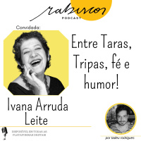 Entre Taras, Tripas, fé e humor! - com Ivana Arruda Leite