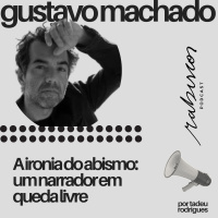 A ironia do abismo: um narrador em queda livre - com Gustavo Machado