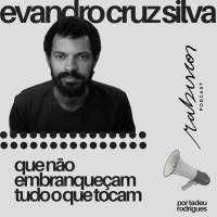 Que não embranqueçam tudo o que tocam - com Evandro Cruz Silva