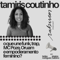 O que une funk, trap, MC Poze, Oruam e empoderamento feminino? – com Tamiris Coutinho