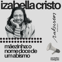 Mãezinha: o nome doce de um abismo - com Izabella Cristo