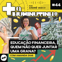 EDUCAÇÃO FINANCEIRA - QUEM NÃO QUER JUNTAR UMA GRANA?