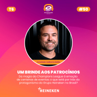 T6 E5 - Um brinde aos patrocínios | Guilherme Bailão - Heineken