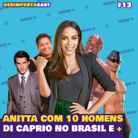 13. Anitta com 10 Homens, Di Caprio no Brasil, Grávida de Piauí e +