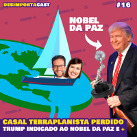 16. Terraplanistas se perdem buscando a da borda da terra, Trump é indicado ao Nobel da Paz, Cobra pica Pênis e +.