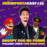 29 - Snoopy Dogg no Pornô, Italiano Louco, Cabelos da Terra, e +. Partic. Diego Baro