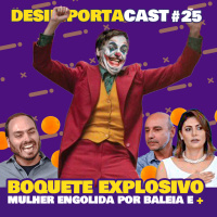 25 - Boquete Explosivo, o virgem que desmaiou, mulheres engolidas por baleira e +.