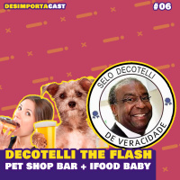 06. DECOTELLI O MINISTRO THE FLASH, PET SHOP BAR, CONHEçA AS IFOOD BABY