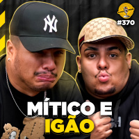 IGÃO amp MÍTICO - Podpah #370