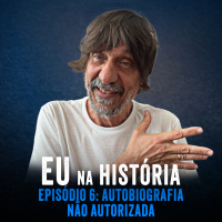 A HISTÓRIA - EP6 - AUTOBIOGRAFIA NÃO AUTORIZADA