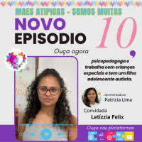Ep 10 - Letízzia Felix - Mães Atípicas -Somos Muitas