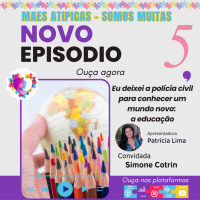 Ep 5 - Simone Cotrin - Pedagoga- Mães Atípicas - Somos Muitas