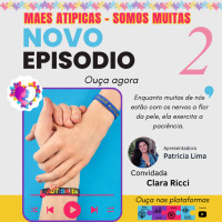 Ep2 - Clara Ricci - Mães Atípicas - Somos Muitas