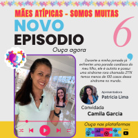 EP 6 - Camila Garcia mãe de autista e portador da Síndrome ZTTK - Mães Atípicas - Somos Muitas