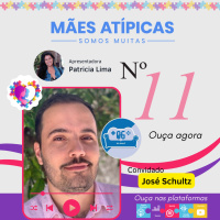 EP 11 - José Schultz - Psicólogo e Fundador do QG DO ROLÊ - Mães Atípicas - Somos Muitas