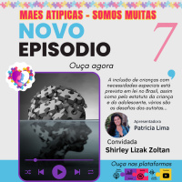 Ep 7 - Shirley Lizak Zoltan - psico-pedagoga, mestre em educação e psicóloga - Mães Atípicas - Somos Muitas