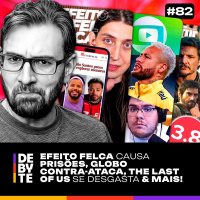 Ep. 83 - Felca Causa Prisões, Globo Contra-Ataca, The Last of Us Desgastado e Mais!