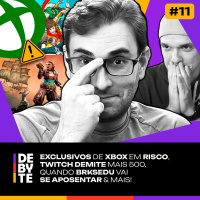 Ep. 11 - Exclusivos de Xbox em Risco, Twitch demite mais 500, Quando BRKsEDU vai se Aposentar e Mais!