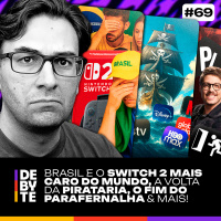 Ep. 69 - Brasil e o Switch 2 Mais Caro do Mundo, Pirataria em Alta, Parafernalha Fecha de Vez e Mais!