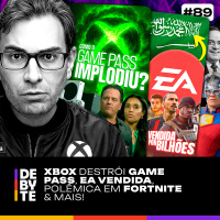 Ep. 89 - Xbox Destrói Game Pass, EA Vendida, Polêmica em Fortnite e Mais!