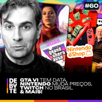 Ep. 60 - GTA VI tem Data, Nintendo Muda Preço, Twitch no Brasil e Mais!
