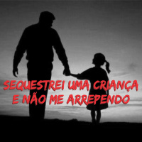 #8 Sequestrei uma criança e não me arrependo