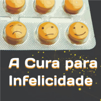 #51 A cura para Infelicidade