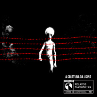 A Criatura da Usina - RELATO UFOLÓGICO