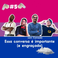 05: Essa conversa é importante (e engraçada)