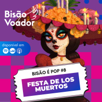 08: Festa de los Muertos | Bisão é Pop