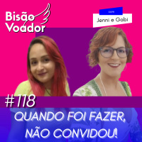 118: Quando foi fazer, não convidou! | Com Gabi Rodriguez e Jenni Freitas