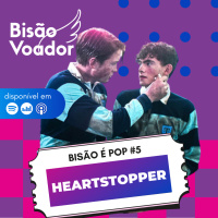 05: Heartstopper | Bisão é Pop