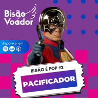 02: Pacificador | Bisão é Pop