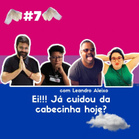 07: Ei!!! Já cuidou da cabecinha hoje?