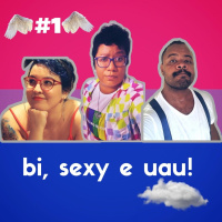 01: Bi, sexy e uau