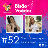 52: Naruto formou quem eu sou hoje!
