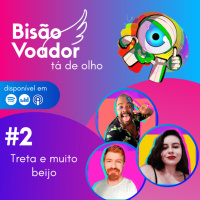 02: Treta e muito beijo | Big Bisão Voador