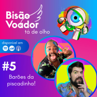 05: Barões da piscadinha! | Big Bisão Voador