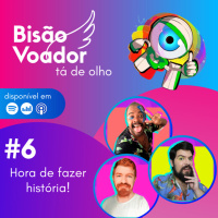 06: Hora de fazer história! | Big Bisão Voador