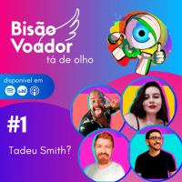 01: Tadeu Smith? | Big Bisão Voador