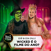 #143 - WICKED É O FILME DO ANO?