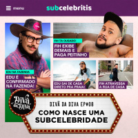 #08 - Como nasce uma Subcelebridade
